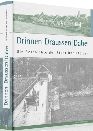 Stadtgeschichte Rheinfelden – "Drinnen/Draussen/Dabei"
